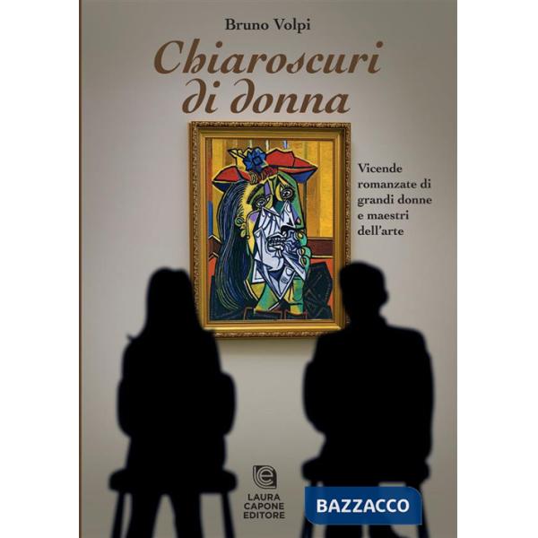 Chiaroscuri di donna. Vicende romanzate di grandi donne e maestri dell'arte