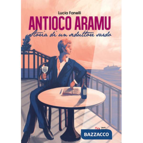 Antioco Aramu. Storia di un seduttore sardo. Nuova ediz.