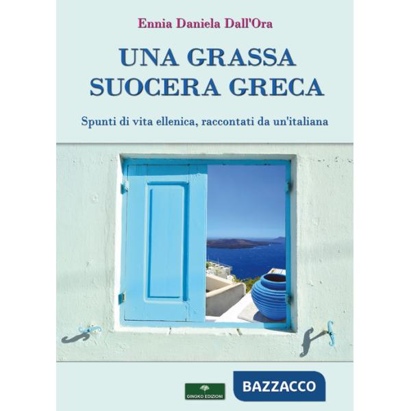 Grassa suocera greca. Spunti di vita ellenica, raccontati da un'italiana (Una)