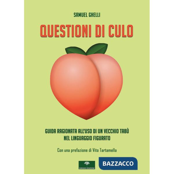 Questioni di culo. Guida ragionata all'uso di un vecchio tabù nel linguaggio figurato