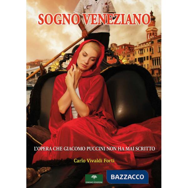 Sogno veneziano. L'opera che Giacomo Puccini non ha mai scritto