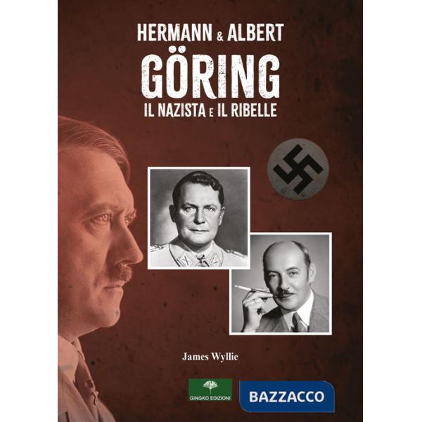 Hermann & Albert Göring. Il nazista e il ribelle