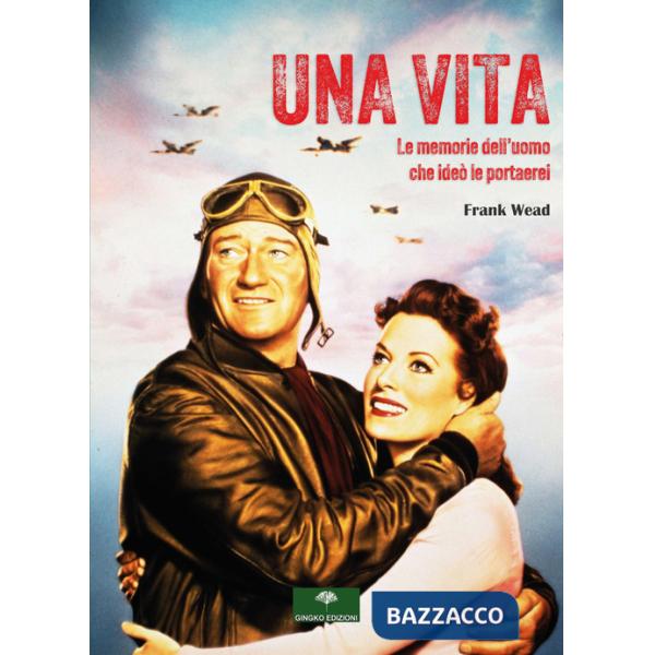 Vita. Le memorie dell'uomo che ideò le portaerei (Una)