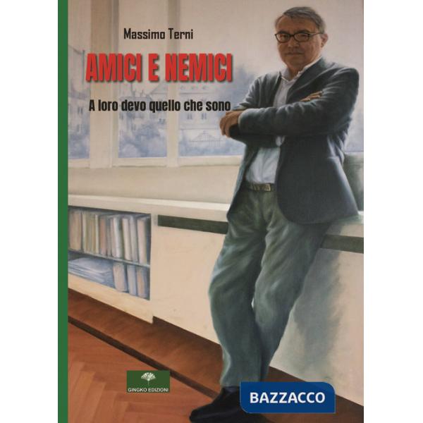 Amici e nemici. A loro devo quello che sono