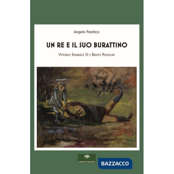 Re e il suo burattino. Vittorio Emanuele III e Benito Mussolini (Un)