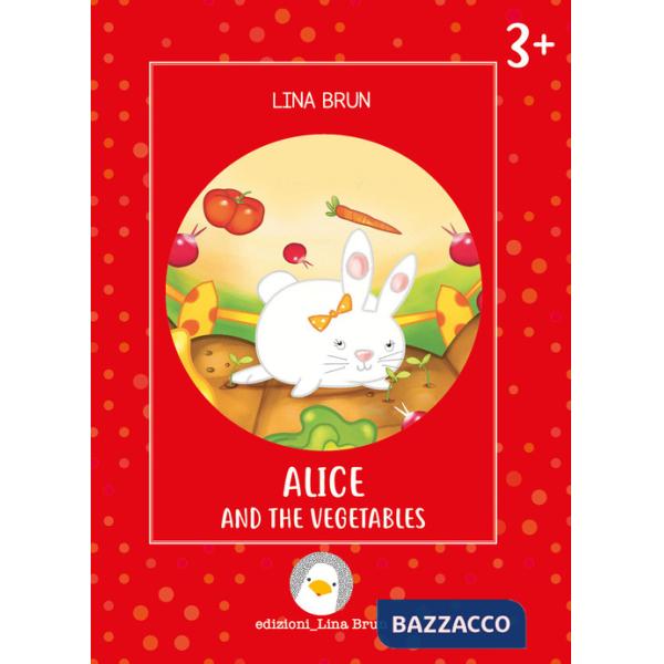 Alice and the vegetables. Ediz. a colori