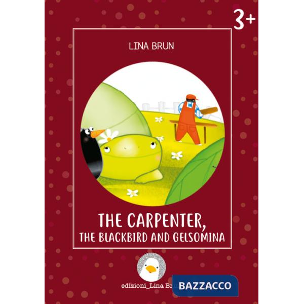 Carpenter, the blackbird and Gelsomina. Ediz. a colori (The)