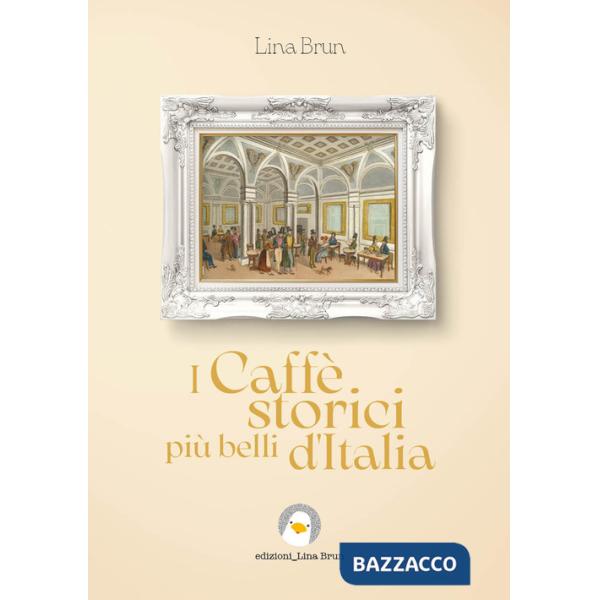Caffè storici più belli d'Italia. Ediz. illustrata (I)