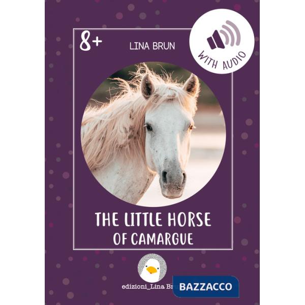 Little horse of Camargue. Ediz. a colori. Con Audio (The)