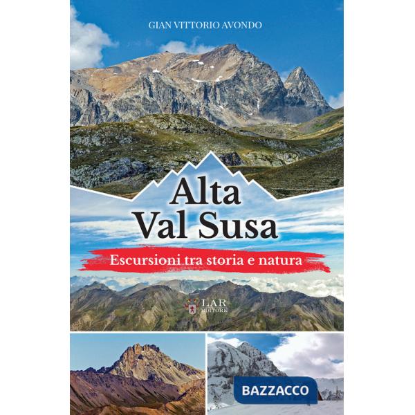 Alta Val Susa. Escursioni tra storia e natura
