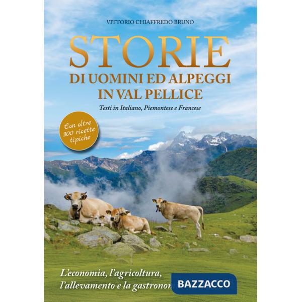 Storie di uomini ed alpeggi in Val Pellice. L'economia, l'agricoltura, l'allevamento e la gastronomia