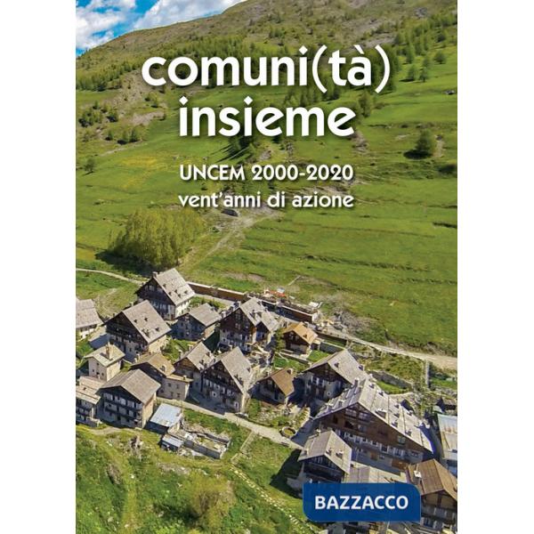 Comuni(tà) Insieme. Uncem 2000/2020. Vent'anni di azione