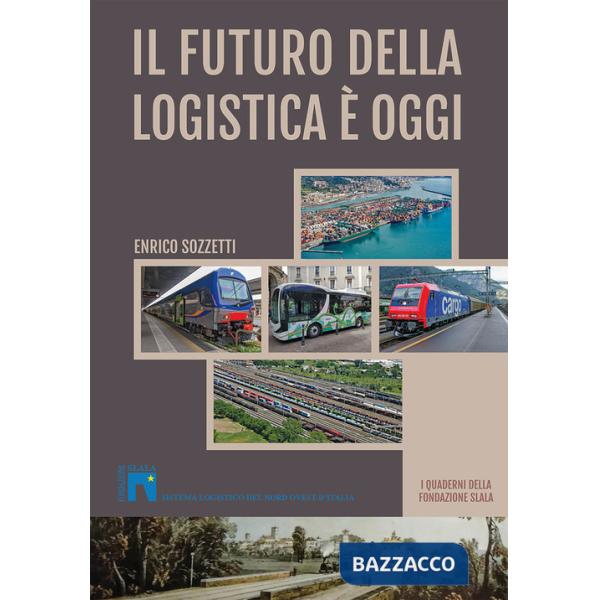 Futuro della logistica è oggi. I Quaderni della fondazione Slala (Il)
