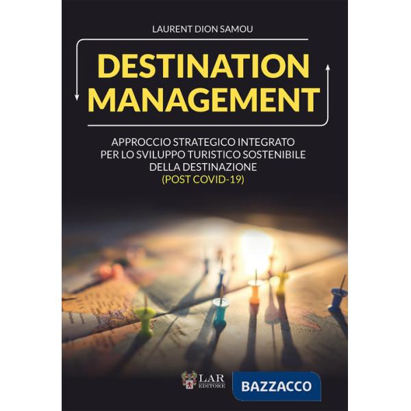 Destination management. Approccio strategico integrato per lo sviluppo turistico sostenibile della destinazione (post Covid-19)