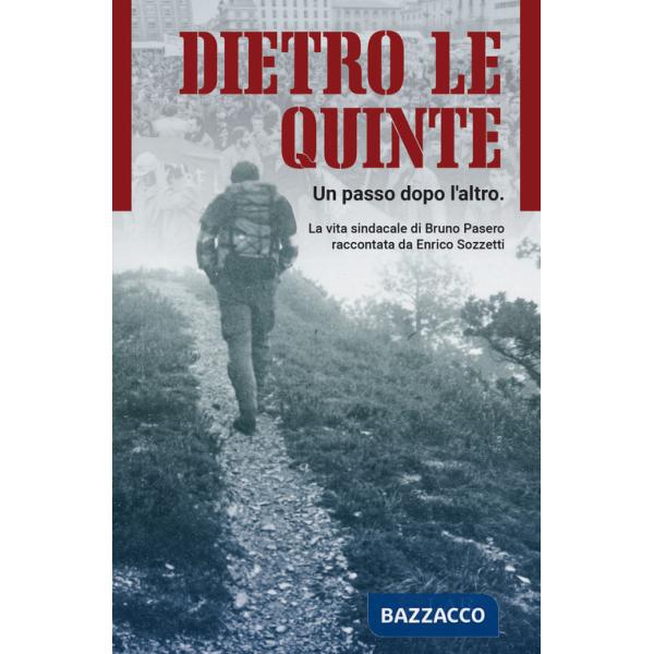 Dietro le quinte. Un passo dopo l'altro. La vita sindacale di Bruno Pasero raccontata da Enrico Sozzetti