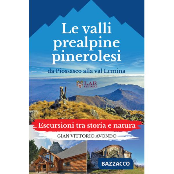 Valli prealpine pinerolesi da Piossasco alla val Lemina. Escursioni tra storia e natura (La)