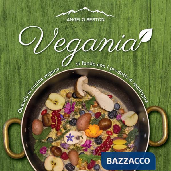 Vegania. Quando la cucina vegana si fonde con i prodotti di montagna