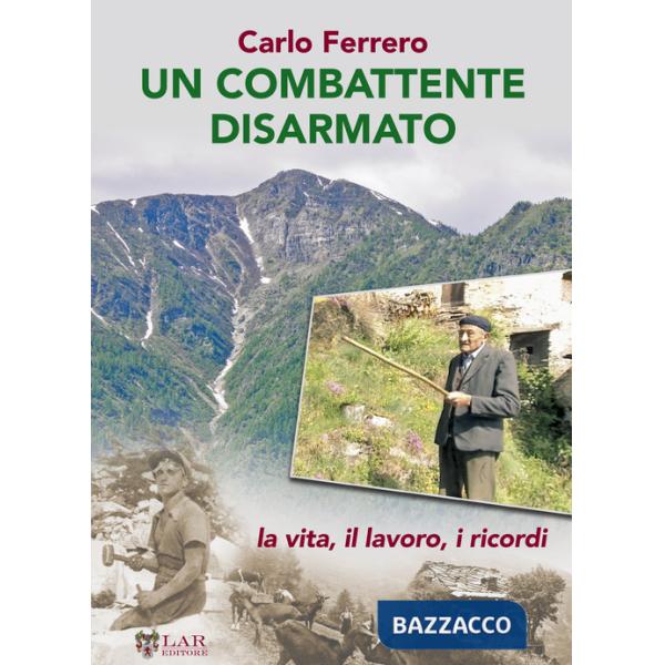 Combattente disarmato. La vita, il lavoro, i ricordi (Un)