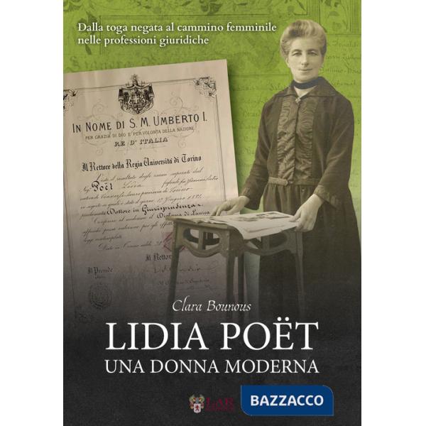 Lidia Poët. Una donna moderna. Dalla toga negata al cammino femminile nelle professioni giuridiche