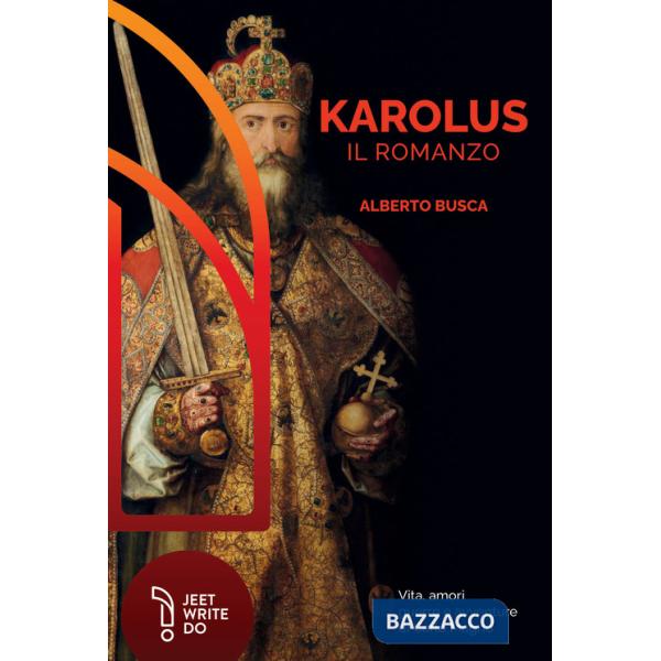 Karolus. Vita, amori guerre e avventure di Carlo Magno