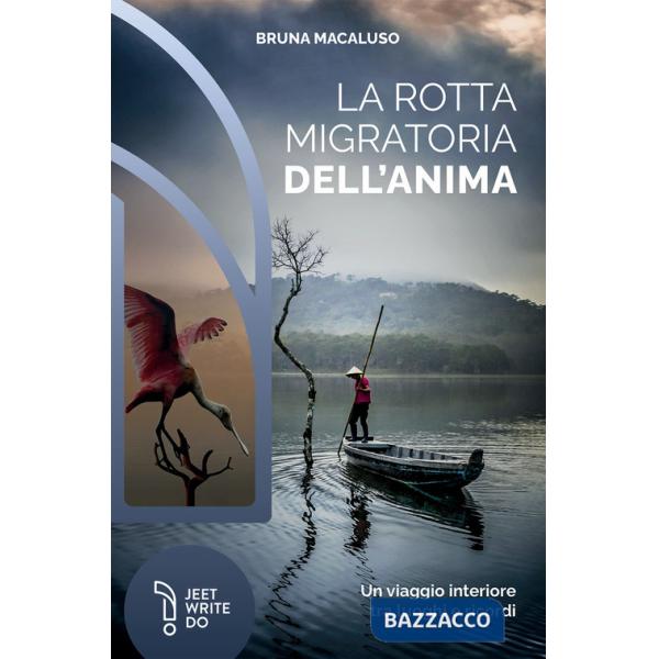 Rotta migratoria dell'anima. Un viaggio interiore tra luoghi e ricordi (La)