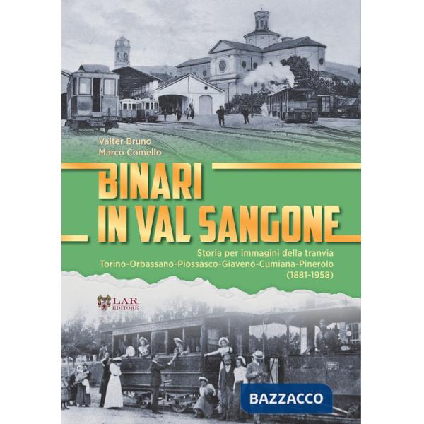 Binari in Val Sangone. Storia per immagini della tranvia Torino-Orbassano-Piossasco-Giaveno-Cumiana-Pinerolo (1881-1958)