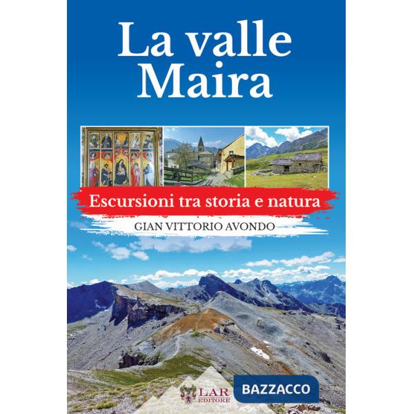 Val Maira. Escursioni tra storia e natura (La)