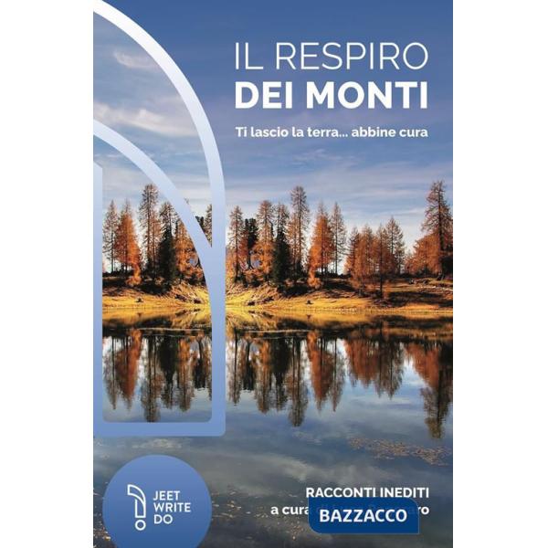 Il respiro dei monti. Ti lascio la terra... abbine cura