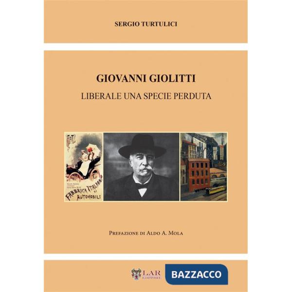 Giovanni Giolitti. Liberale una specie perduta