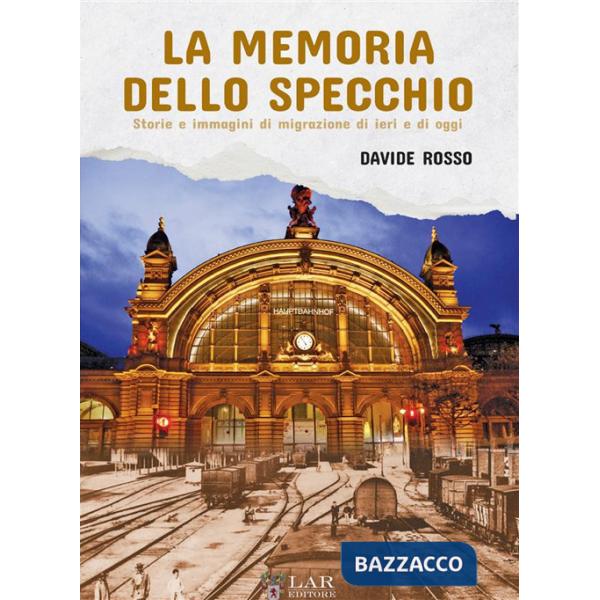 La memoria dello specchio. Storie e immagini di migrazione di ieri e di oggi