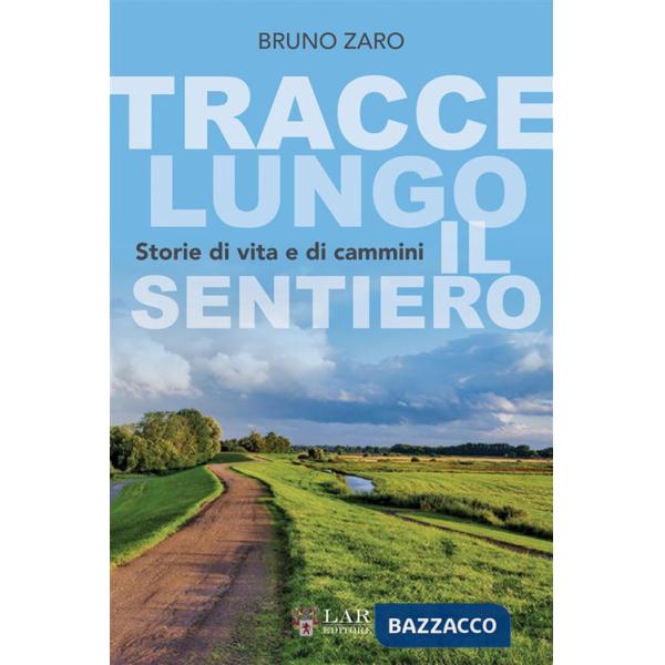 Tracce lungo il sentiero. Storie di vita e di cammini. Ediz. integrale