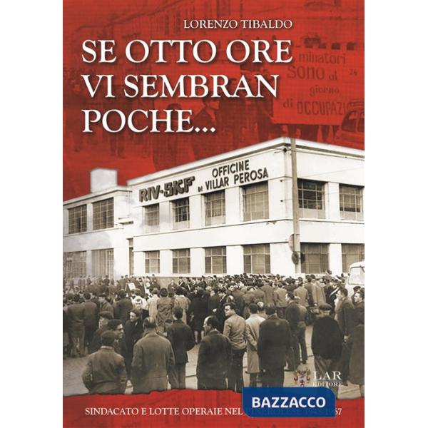 Se otto ore vi sembra poche... Sindacato e lotte operaie nel Pinerolese 1948-1967