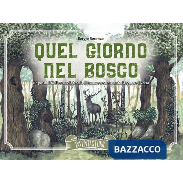 Quel giorno nel bosco. 116 possibilità di variare la traccia di trama e creare una storia sempre diversa. Ediz. illustrata