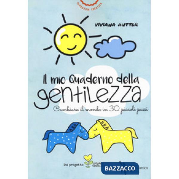 Mio quaderno della gentilezza. Cambiare il mondo in 30 piccoli passi (Il)