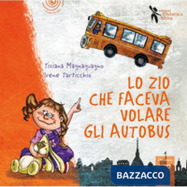 Zio che faceva volare gli autobus. Ediz. a colori (Lo)
