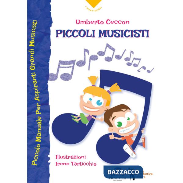 Piccoli musicisti. Piccolo manuale per aspiranti grandi musicisti