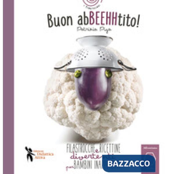 Buon AbBEEHHtito! Filastrocche e ricettine divertenti per bambini inappetenti. Ediz. illustrata