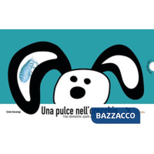 Pulce nell'orecchio. Frasi idiomatiche: quanti animali nei «modi di dire» (Una)