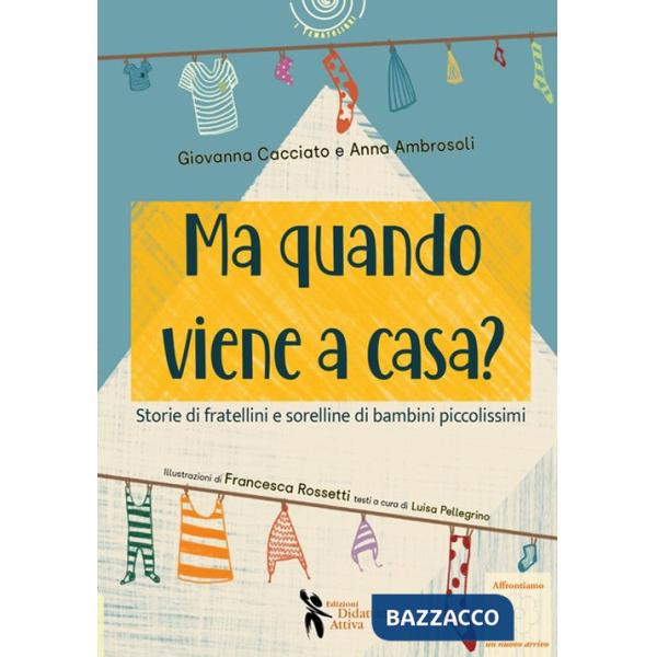 Ma quando viene a casa? Storie di fratellini e sorelline di bambini piccolissimi. Ediz. illustrata