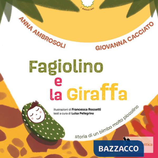 Fagiolino e la giraffa. Storia di un bimbo molto piccolino. Ediz. a colori