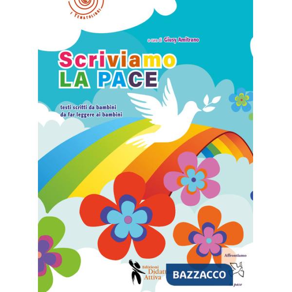 Scriviamo la pace. Testi scritti da bambini da far leggere ai bambini