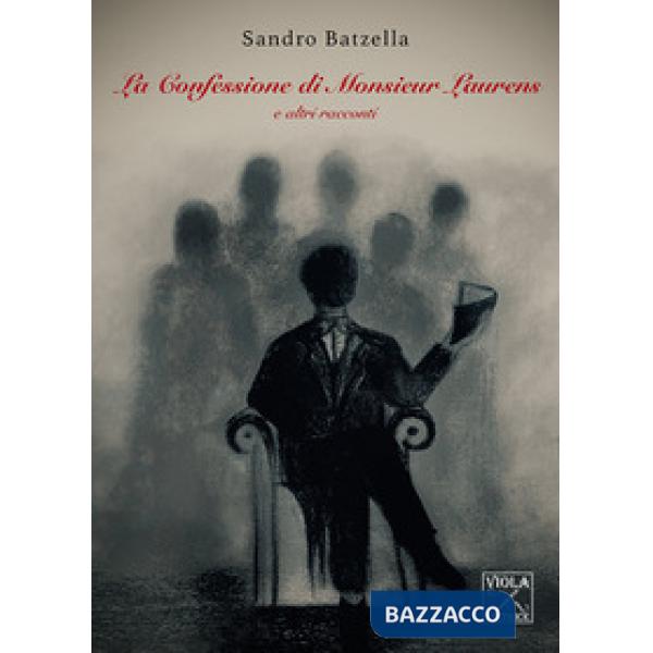 Confessione di Monsieur Laurens e altri racconti (La)