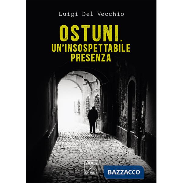 Ostuni. Un'insospettabile presenza. Delitti nella città bianca