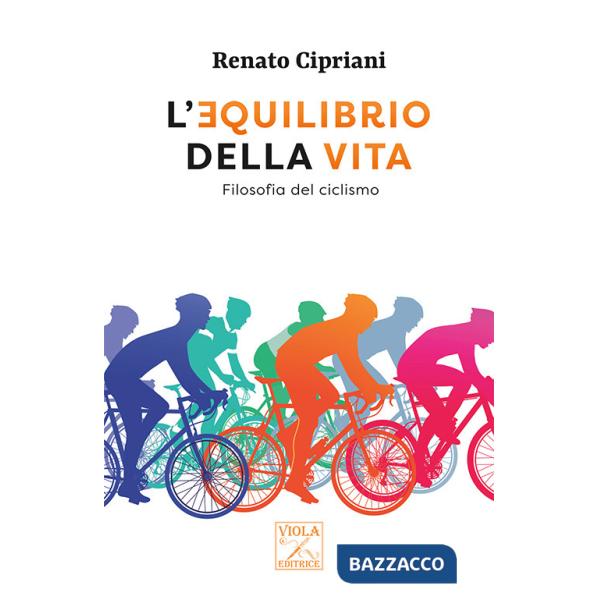 Equilibrio della vita. Filosofia del ciclismo (L')