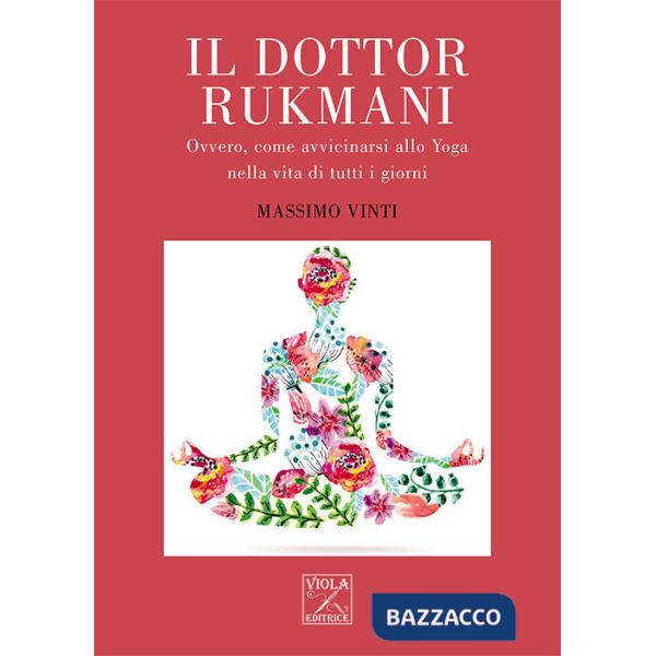 Dottor Rukmani. Ovvero, come avvicinarsi allo yoga nella vita di tutti i giorni (Il)