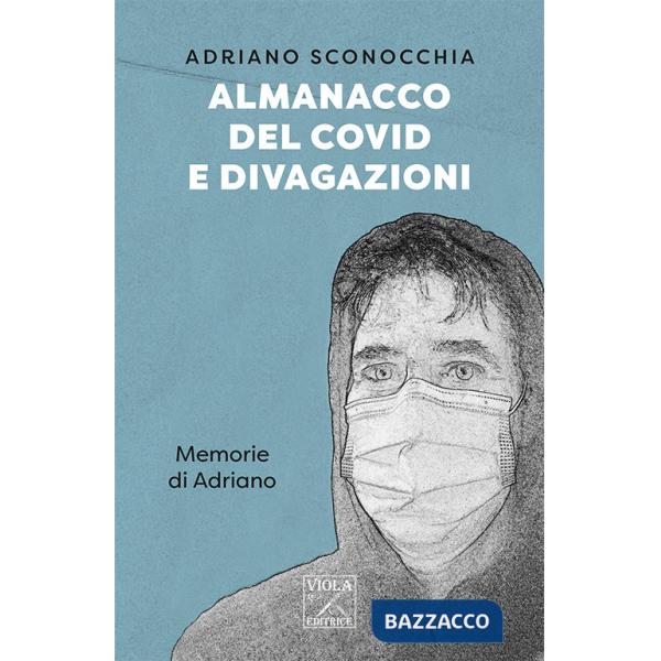 Almanacco del Covid e divagazioni. Memorie di Adriano