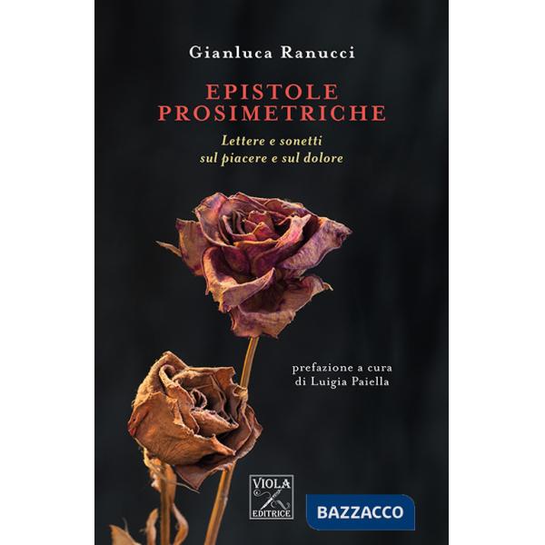 Epistole prosimetriche. Lettere e sonetti sul piacere e sul dolore