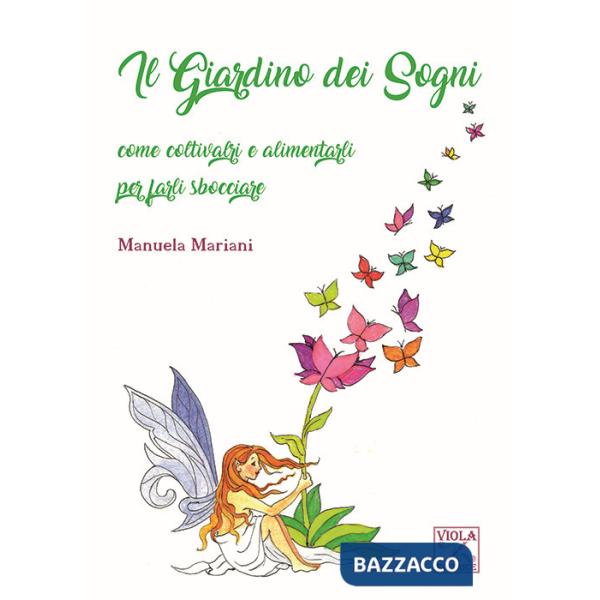 Giardino dei sogni. Come coltivarli e alimentarli per farli sbocciare (Il)