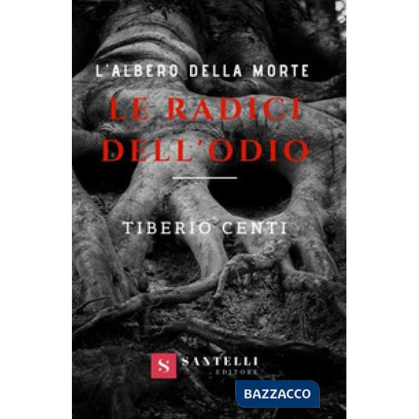 Radici dell'odio. L'albero della morte (Le)