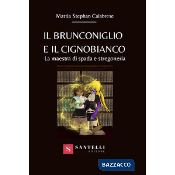 Brunconiglio e il cignobianco. La maestra di spada e stregoneria (Il)